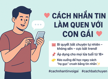 Cách nhắn tin làm quen với con gái: Bí quyết bắt chuyện thông minh, hiện đại và không bao giờ lỗi thời